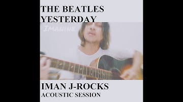 The Beatles - Yesterday Iman J-Rocks (Cover)