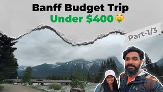 Banff Budget Trip Under $400 From Calgary Part-1 | 2 Nights 3 Days | Without Car | thebanjarayogi