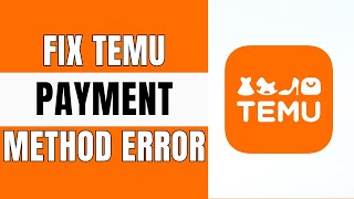 How To Fix TEMU Error: ''Try a different Payment method'' (2024)