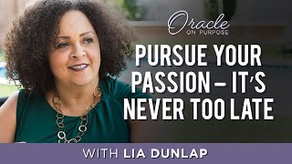 Pursue Your Passion — It’s Never Too Late