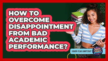 How To Overcome Disappointment From Bad Academic Performance?
