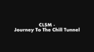 CLSM - Journey to the Chill Tunnel