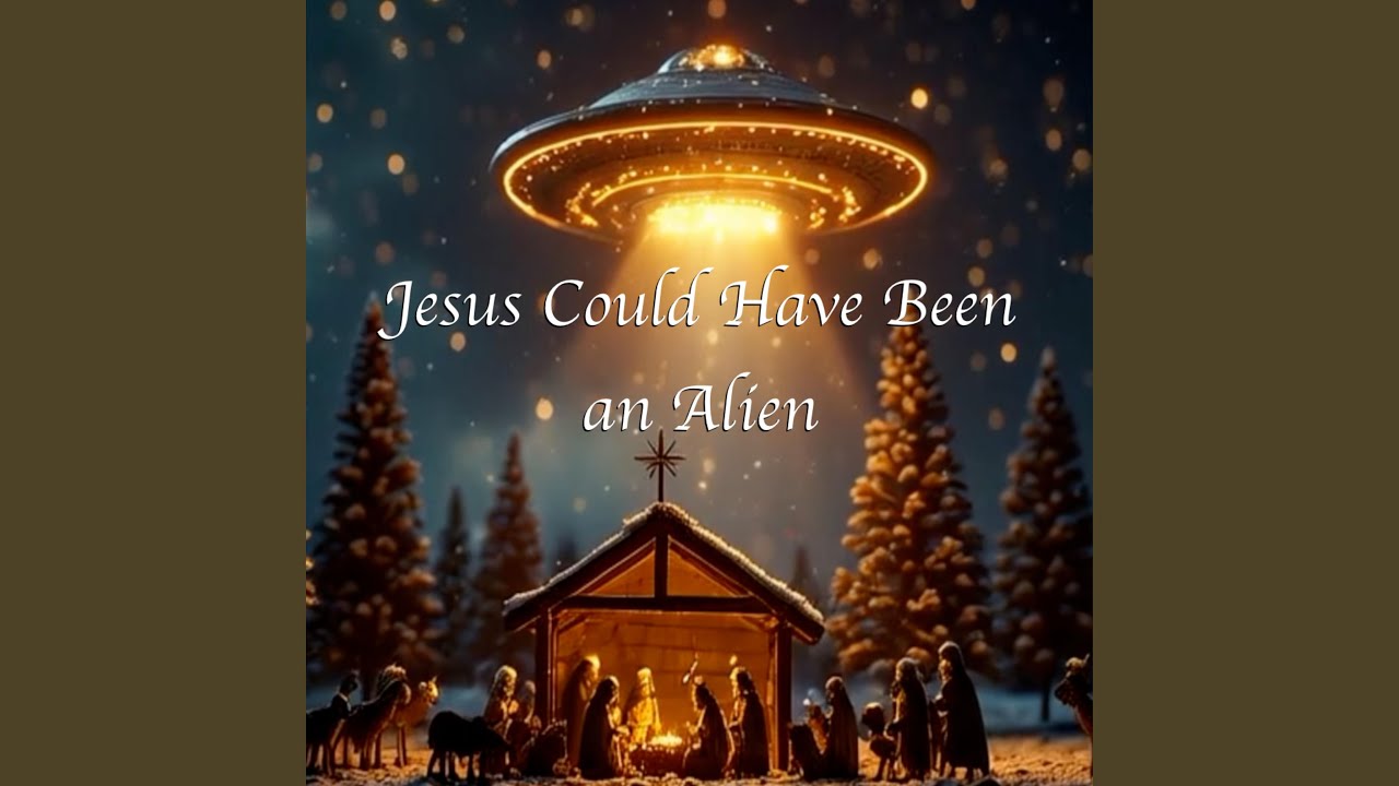 Jesus Could Have Been an Alien