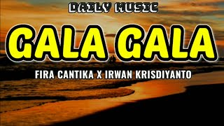 Gala Gala  Fira Cantika X Irwan Krisdiyanto lirik Lagu