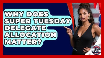 Why Does Super Tuesday Delegate Allocation Matter? - Election Central Channel