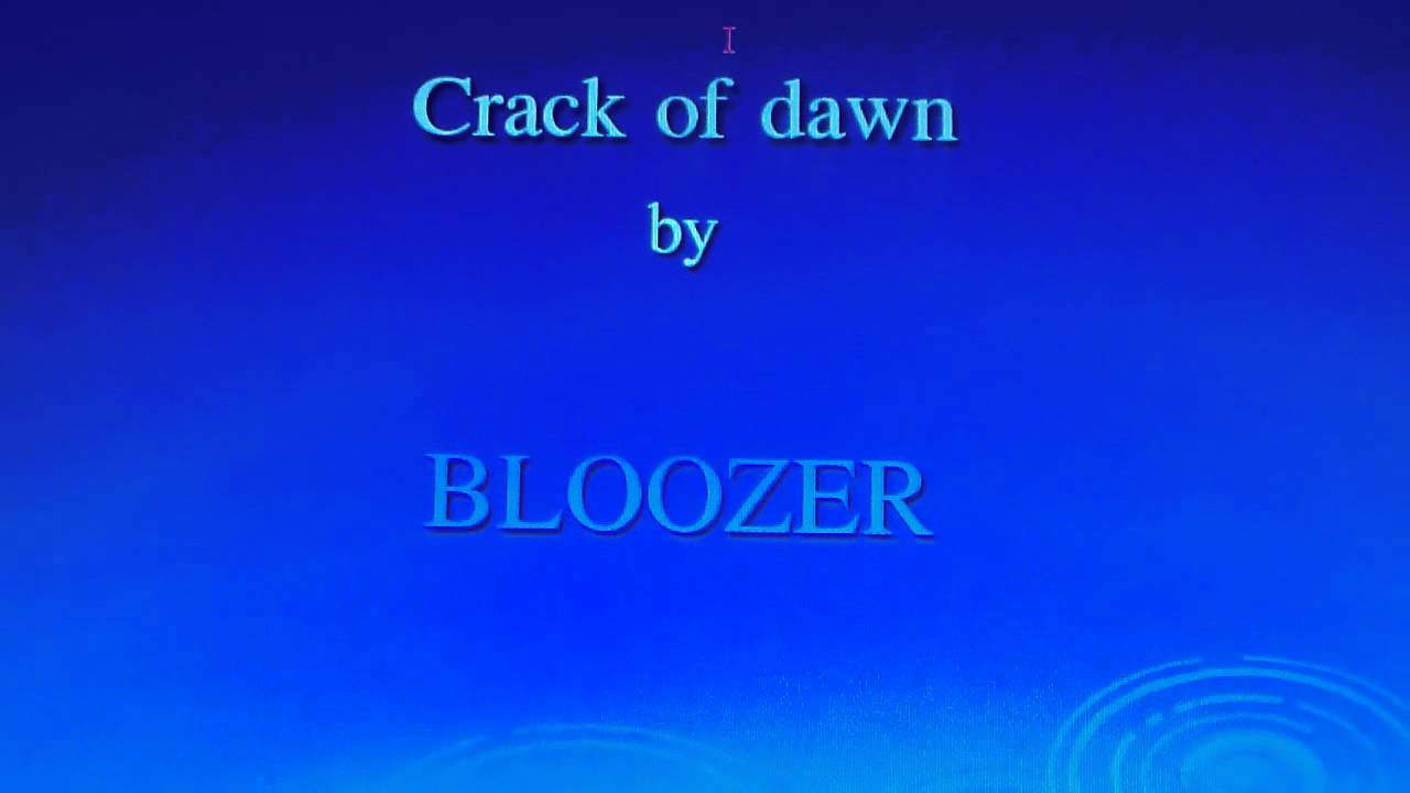 Crack of dawn by Bloozer1/1 YouTube