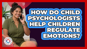 How Do Child Psychologists Help Children Regulate Emotions? - Single Parent Support Hub
