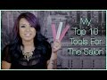 My Top 10 Tools For The Salon My Top 10 Tools For The Salon