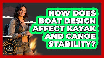 How Does Boat Design Affect Kayak And Canoe Stability? - Exploring Campgrounds
