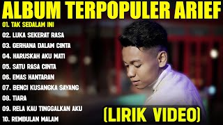 TAK SEDALAM INI - ARIEF FULL ALBUM TERBAIK (LIRIK VIDEO) LUKA SEKARAT RASA -LAGU MELAYU TERBARU 2025