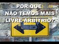 #2047 Por que não temos mais livre arbítrio?