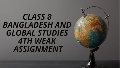 Class 8 4th Weak Bangladesh And Global Studies Assignment