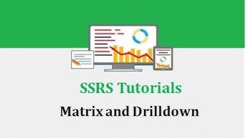 SSRS Tutorials - 13.Matrix and Drilldown in SSRS