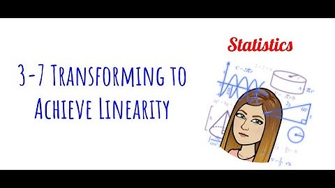 Stats - 3-7 Transforming to Achieve Linearity