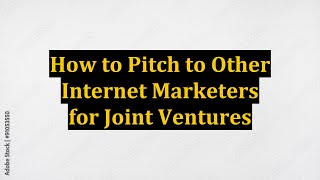 How to Pitch to Other Internet Marketers for Joint Ventures