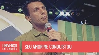 Vídeo de Seu amor me conquistou