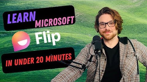 Learn Microsoft Flip in 20 Minutes