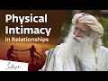 The Truth About Physical Relationships | Sadhguru