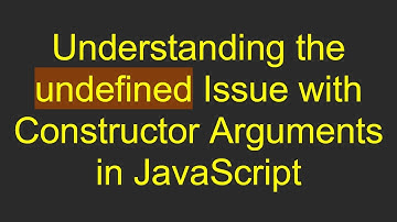 Understanding the undefined Issue with Constructor Arguments in JavaScript