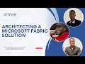 ARCHITECTING  A MICROSOFT FABRIC  SOLUTION