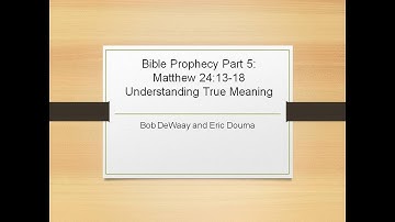 Podcast: Bible Prophecy Part 5 Matthew 24:13-18 Understanding True Meaning