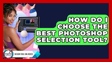 How Do I Choose The Best Photoshop Selection Tool? - Design Tool Unlocked