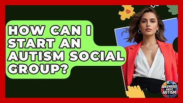 How Can I Start An Autism Social Group? - Answers About Autism