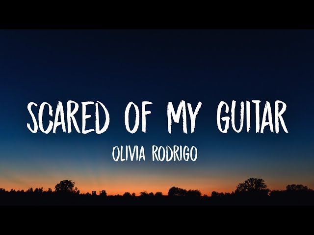Olivia Rodrigo - Scared Of My Guitar (Lyrics) class=