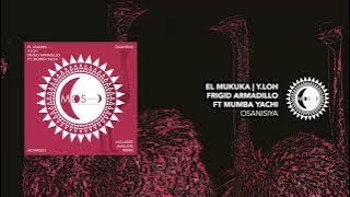 El Mukuka | Y LOH | Frigid Armadillo | Mumba Yachi | Osanisiya