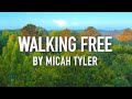 Walking free by micah tyler lyric