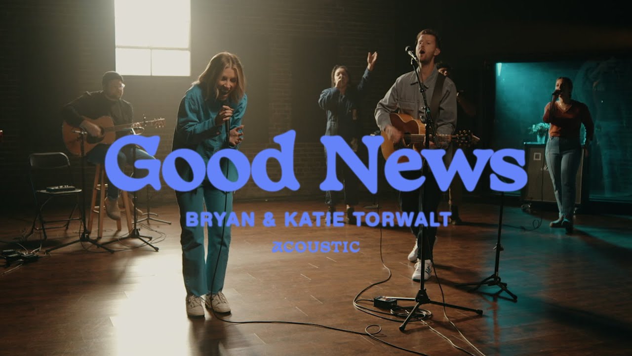 Bryan & Katie Torwalt – Good News (Official Acoustic Video)