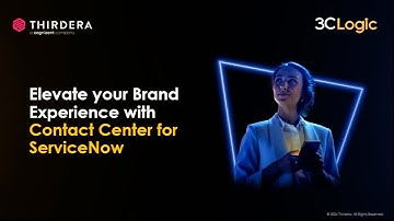 Elevate your brand experience with contact center for ServiceNow | 3CLogic Webinar