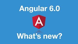 Whats new in Angular 6.0 