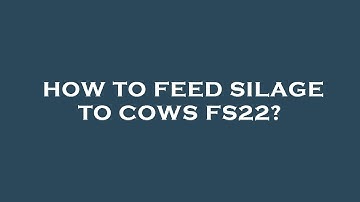 How to feed silage to cows fs22?