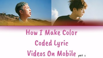 HOW I MAKE COLOR CODED LYRIC VIDEOS ON MOBILE (PART 2) *requested*