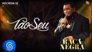 Raça Negra - Tão Seu  (Rei do Baile) [Áudio Oficial]