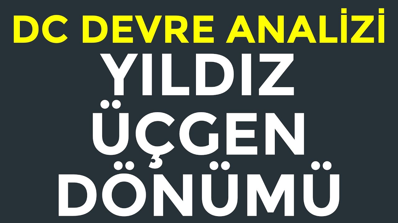 Devre Analizi 1 (DC) | Yıldız-Üçgen (Delta-Y) Dönüşümü | Konu Anlatımı ve Soru Çözümü