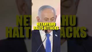Netanyahu Halts Attacks in Lebanon