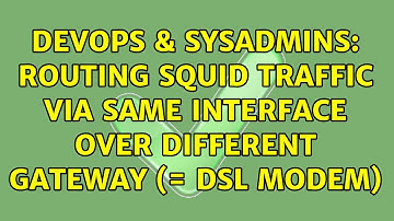 DevOps & SysAdmins: Routing squid traffic via same interface over different gateway (= DSL modem)