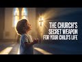 The Church's Secret Weapon for Your Child's Life -- It's Not What You Think!