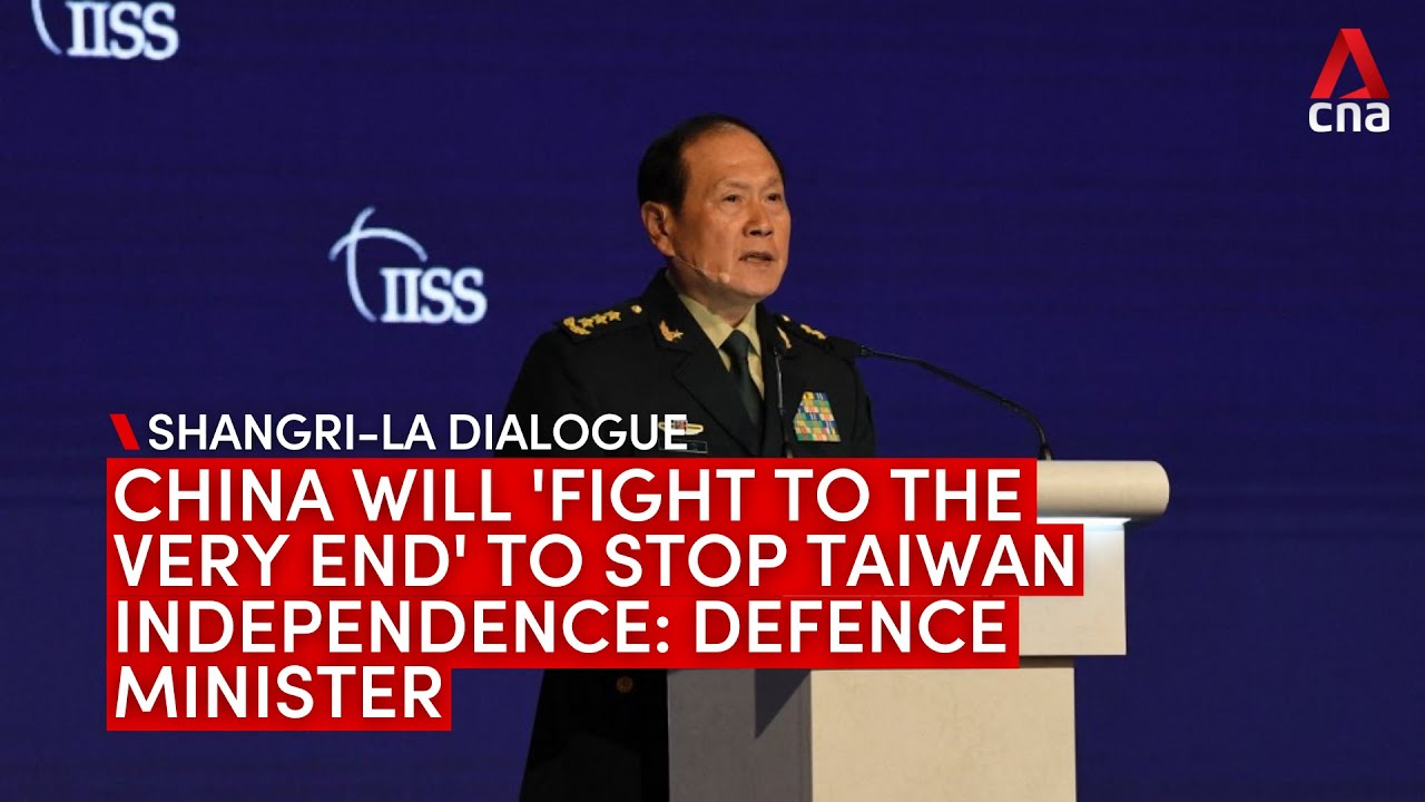 China will fight to the very end to stop Taiwan independence: Defence minister | Shangri-La Dialogue