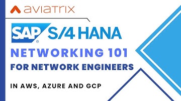 Cloud Networking 101 for SAP BASIS Consultants and Engineers - AWS Azure GCP - Aviatrix SAP Training