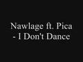 Nawlage ft pica  i dont dance