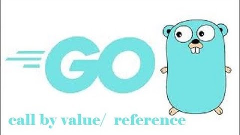 The Go programming language | call by value and call by reference |