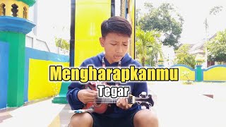 MENGHARAPKANMU - TEGAR COVER KENTRUNG UKULELE BY MUHAMMAD NAJIB