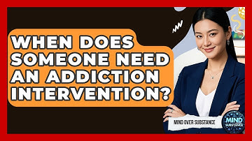 When Does Someone Need An Addiction Intervention? - Mind Over Substance