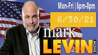 The Mark Levin Show | Mark Levin Audio Rewind - 6/30/21
