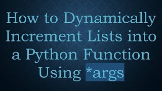 How to Dynamically Increment Lists into a Python Function Using *args
