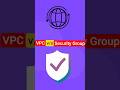 Security Group vs VPC (Don’t Confuse These!)