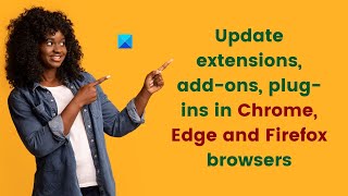 update extensions, add-ons, plug-ins in chrome, edge, and firefox browsers